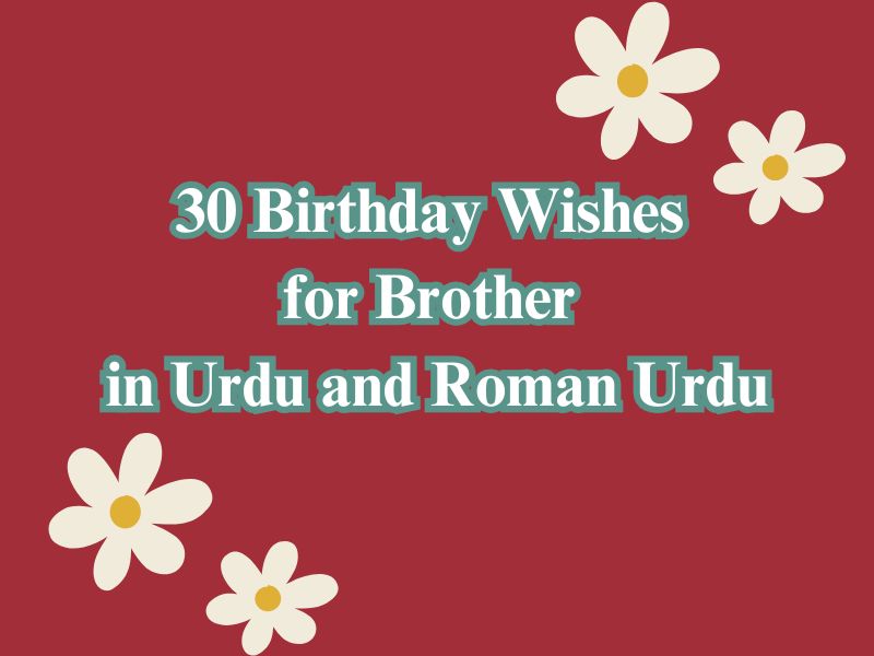 30 Birthday Wishes for Brother in Urdu and Roman Urdu